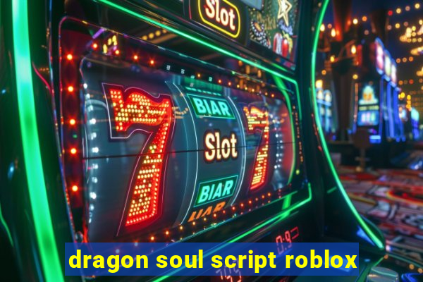 dragon soul script roblox